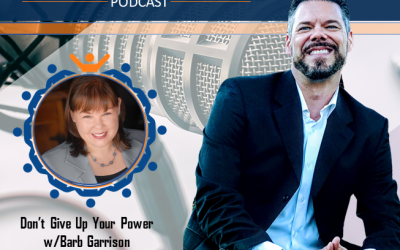 Episode 32 – Don’t Give Up Your Power w/ Barb Garrison